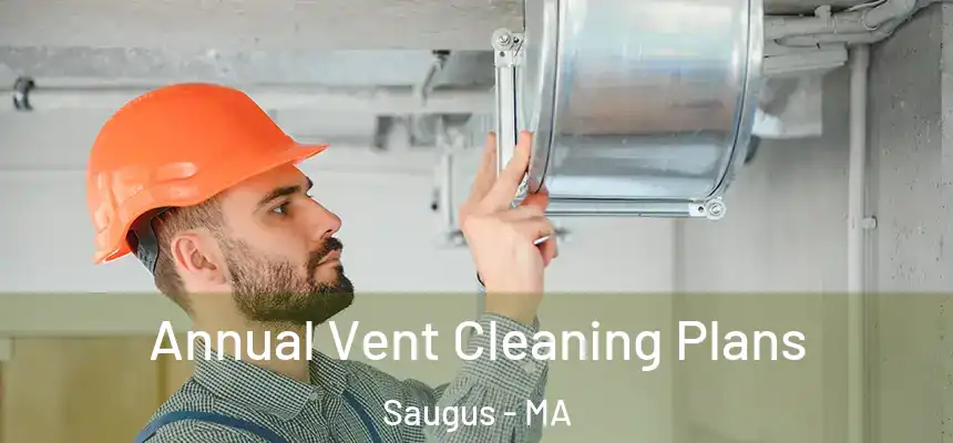  Annual Vent Cleaning Plans Saugus - MA