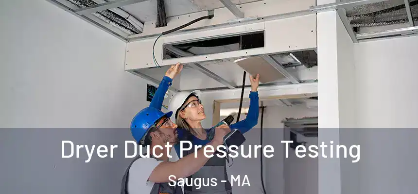 Dryer Duct Pressure Testing Saugus - MA