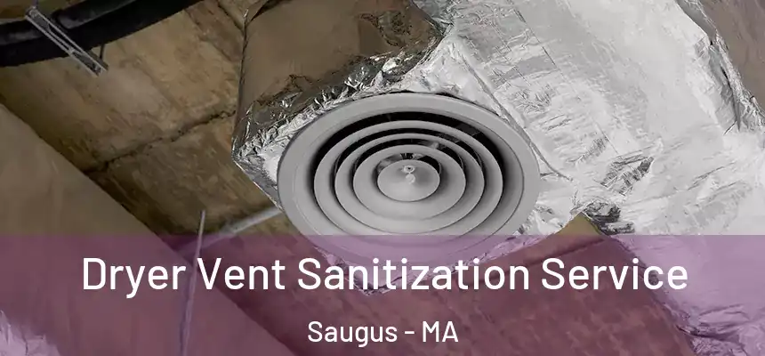 Dryer Vent Sanitization Service Saugus - MA