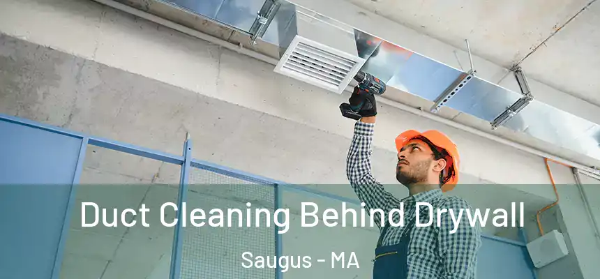 Duct Cleaning Behind Drywall Saugus - MA