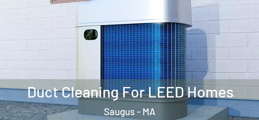  Duct Cleaning For LEED Homes Saugus - MA