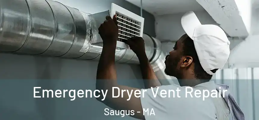  Emergency Dryer Vent Repair Saugus - MA