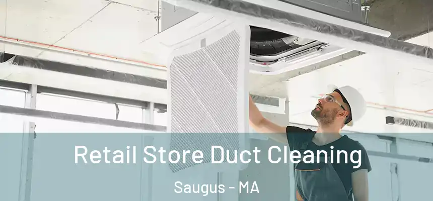 Retail Store Duct Cleaning Saugus - MA