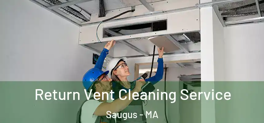 Return Vent Cleaning Service Saugus - MA