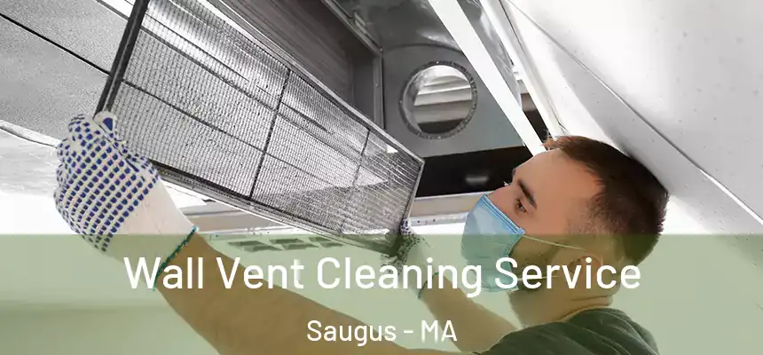 Wall Vent Cleaning Service Saugus - MA